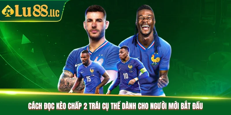 Cách Đọc Kèo Chấp 2 Trái Cực Chuẩn Từ Chuyên Gia Lu88 - slotzen69.lol
