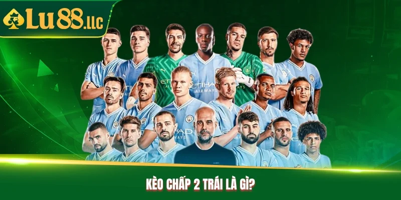 Cách Đọc Kèo Chấp 2 Trái Cực Chuẩn Từ Chuyên Gia Lu88 - slotzen69.lol