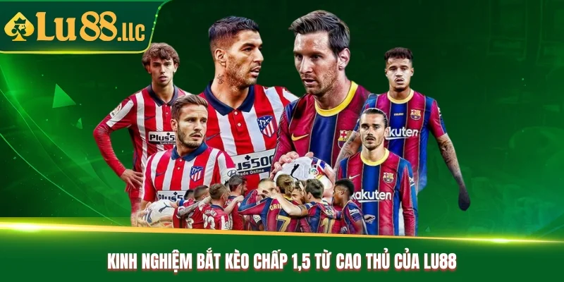 Kèo Chấp 1.5 - Bỏ Túi Kinh Nghiệm Bắt Kèo Chuẩn Từ Lu88 - slotzen69.lol