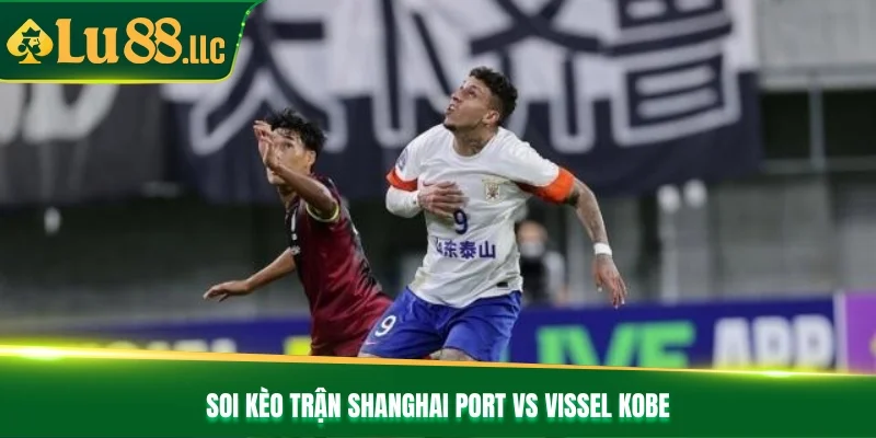 Nhận Định Bóng Đá Shanghai Port Vs Vissel Kobe Ngày 17/09 - slotzen69.lol Nhận Định Bóng Đá Shanghai Port Vs Vissel Kobe Ngày 17/09 - slotzen69.lol