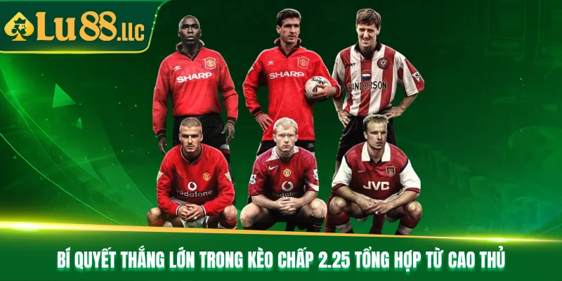 Kèo Chấp 2.25 - Cách Đọc Kèo Cơ Bản Và Bí Quyết Thắng Đậm - slotzen69.lol
