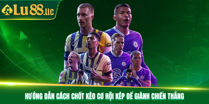 Kèo Cơ Hội Kép - Mẹo Chốt Kèo Giúp Bạn Thắng Đậm Tại Lu88 - slotzen69.lol Kèo Cơ Hội Kép - Mẹo Chốt Kèo Giúp Bạn Thắng Đậm Tại Lu88 - slotzen69.lol