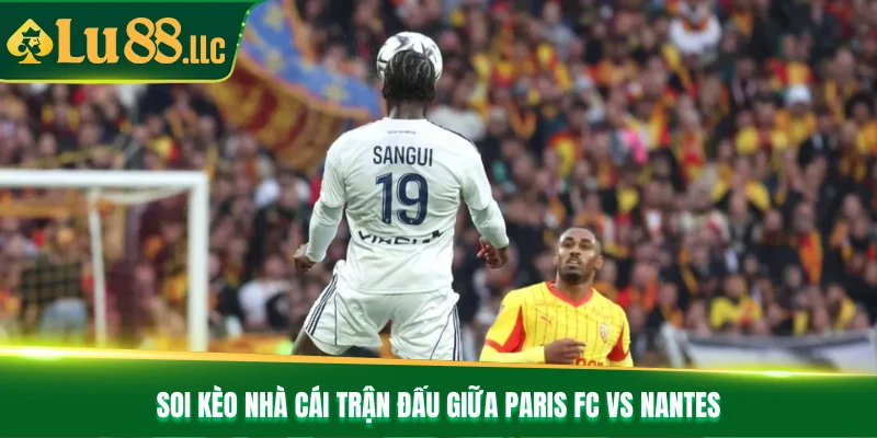 Nhận Định Bóng Đá Paris Fc Vs Nantes Lúc 01h45 Ngày 25/10 - slotzen69.lol Nhận Định Bóng Đá Paris Fc Vs Nantes Lúc 01h45 Ngày 25/10 - slotzen69.lol