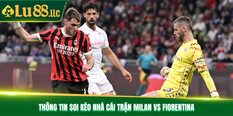 Nhận Định Bóng Đá Milan vs Fiorentina Lúc 01h45 Ngày 20/10 - slotzen69.lol
